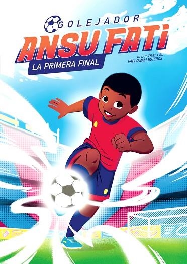 ANSU FATI. LA PRIMERA FINAL (GOLEJADOR 1) | 9788448860349 | ANSU FATI