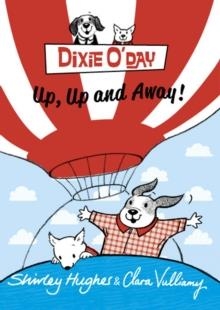 DIXIE O'DAY: UP, UP AND AWAY! | 9781782952329 | SHIRLEY HUGHES