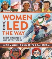 WOMEN WHO LED THE WAY : GREAT EXPLORERS AND ADVENTURERS | 9781913074432 | MICK MANNING AND BRITA GRANSTROM 