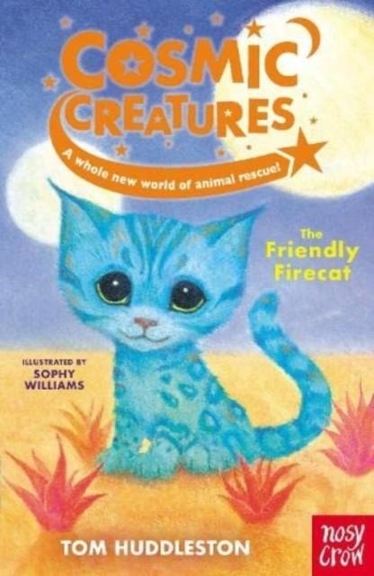 COSMIC CREATURES: THE FRIENDLY FIRECAT | 9781839941290 | TOM HUDDLESTON