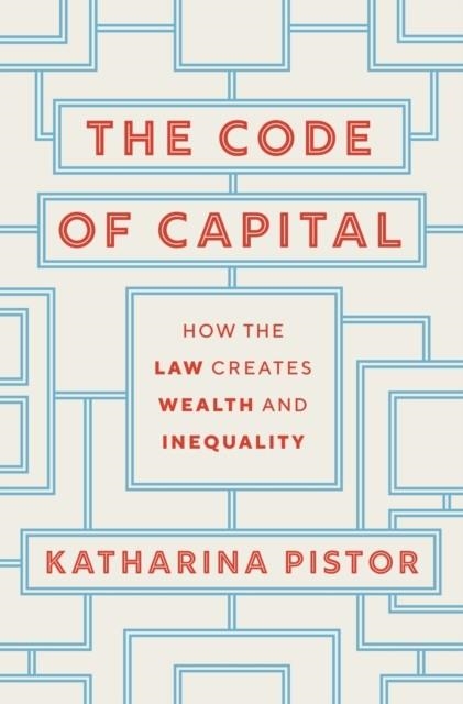 THE CODE OF CAPITAL: HOW THE LAW CREATES WEALTH AND INEQUALITY | 9780691208602 | KATHARINA PISTOR