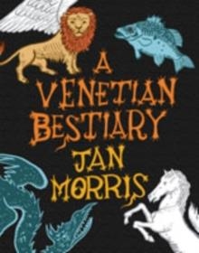 VENETIAN BESTIARY, A | 9780571233052 | MORRIS, JAN