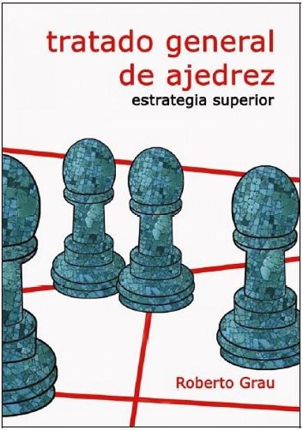 TRATADO GENERAL DE AJEDREZ IV. ESTRATEGIA SUPERIOR  | 9788412112962 | ROBERTO GRAU