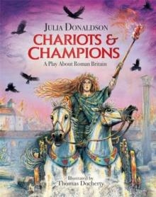 CHARIOTS AND CHAMPIONS : A ROMAN PLAY | 9781444941326 | JULIA DONALDSON