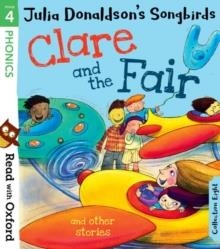 READ WITH OXFORD: STAGE 4: JULIA DONALDSON'S SONGBIRDS: CLARE AND THE FAIR AND OTHER STORIES | 9780192764836 | JULIA DONALDSON