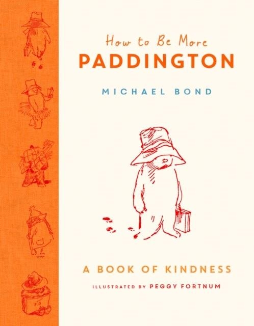 HOW TO BE MORE PADDINGTON: A BOOK OF KINDNESS HB | 9780008438715 | MICHAEL BOND