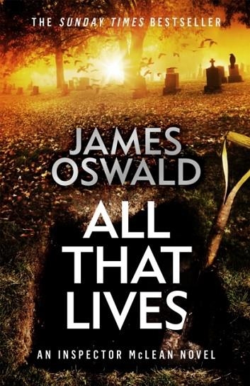 ALL THAT LIVES : THE GRIPPING NEW THRILLER FROM THE SUNDAY TIMES BESTSELLING AUTHOR | 9781472276209 | JAMES OSWALD