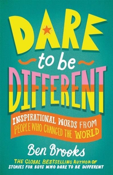 DARE TO BE DIFFERENT : INSPIRATIONAL WORDS FROM PEOPLE WHO CHANGED THE WORLD | 9781529416244 | BEN BROOKS