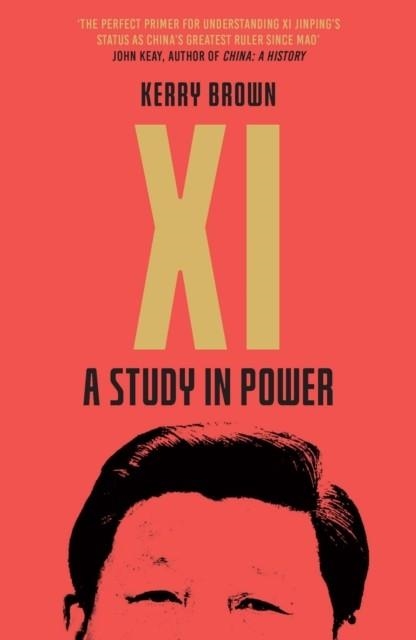 XI JINPING: A STUDY IN POWER | 9781785788086 | KERRY BROWN
