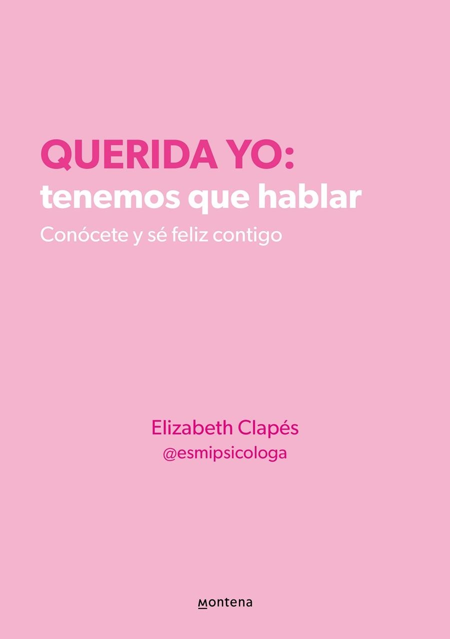 QUERIDA YO: TENEMOS QUE HABLAR. CONÓCETE Y SÉ FELIZ CONTIGO | 9788418594687 | ELIZABETH CLAPÉS @ESMIPSICOLOGA