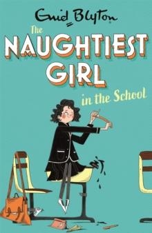 THE NAUGHTIEST GIRL 01: NAUGHTIEST GIRL IN THE SCHOOL  | 9781444958607 | ENID BLYTON