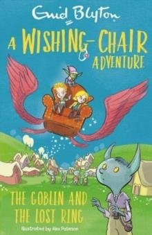 A WISHING-CHAIR ADVENTURE COLOUR SHORT STORIES: THE GOBLIN AND THE LOST RING   | 9781444962390 | ENID BLYTON