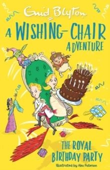 A WISHING-CHAIR ADVENTURE COLOUR SHORT STORIES: THE ROYAL BIRTHDAY PARTY  | 9781444959987 | ENID BLYTON