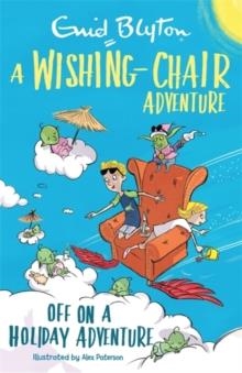 A WISHING-CHAIR ADVENTURE COLOUR SHORT STORIES: OFF ON A HOLIDAY ADVENTURE  | 9781444959994 | ENID BLYTON