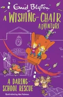 A WISHING-CHAIR ADVENTURE COLOUR SHORT STORIES: A DARING SCHOOL RESCUE  | 9781444960006 | ENID BLYTON