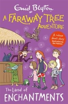 A FARAWAY TREE ADVENTURE COLOUR SHORT STORIES 04: THE LAND OF ENCHANTMENTS  | 9781444959925 | ENID BLYTON