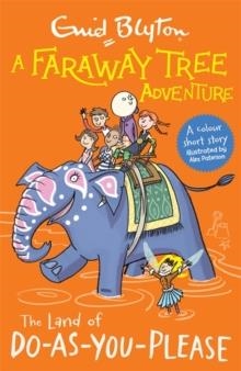 A FARAWAY TREE ADVENTURE COLOUR SHORT STORIES 02: THE LAND OF DO-AS-YOU-PLEASE  | 9781444959864 | ENID BLYTON