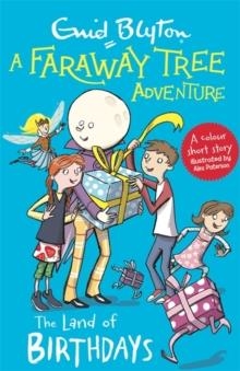 A FARAWAY TREE ADVENTURE  COLOUR SHORT STORIES 01: THE LAND OF BIRTHDAYS  | 9781444959833 | ENID BLYTON