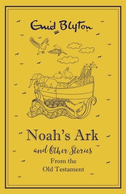 NOAH'S ARK AND OTHER BIBLE STORIES FROM THE OLD TESTAMENT | 9781444932744 | ENID BLYTON