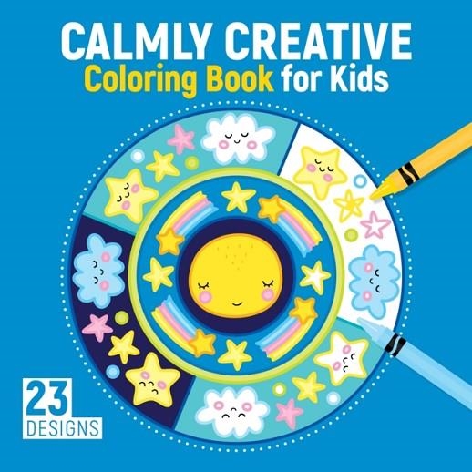 CALMLY CREATIVE COLORING BOOK FOR KIDS : 23 DESIGNS | 9781641241809 | KRISTIN LABUCH