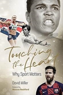 TOUCHING THE HEART : WHY SPORT MATTERS | 9781801500128 | DAVID MILLER