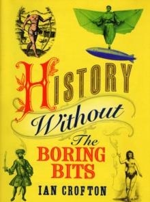 HISTORY WITHOUT THE BORING BITS | 9781847240866 | IAN CROFTON