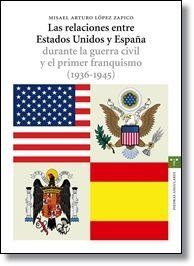 LAS RELACIONES ENTRE ESTADOS UNIDOS Y ESPAÑA DURANTE LA GUERRA CIVIL Y EL PRIMER | 9788497043809 | LÓPEZ ZAPICO, MISAEL ARTURO