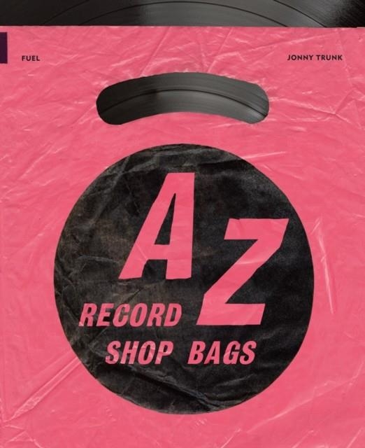 A-Z OF RECORD SHOP BAGS: 1940S TO 1990S | 9781916218482 | JOHNNY TRUNK