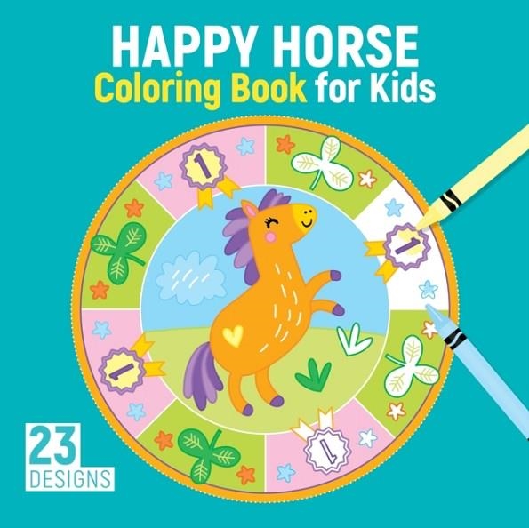 HAPPY HORSE COLORING BOOK FOR KIDS : 23 DESIGNS | 9781641241823 | KRISTIN LABUCH