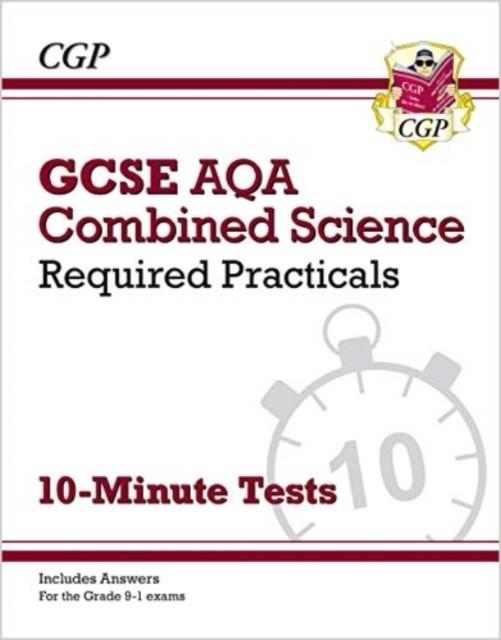 GCSE Combined Science: AQA Required Practicals 10-Minute Tests (includes Answers) | 9781789085105