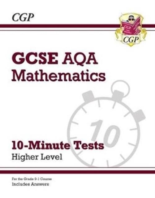 Grade 9-1 GCSE Maths AQA 10-Minute Tests - Higher (includes Answers) | 9781789081336