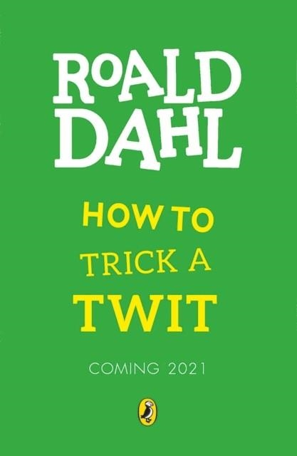 HOW TO TRICK A TWIT | 9780241520987 | ROALD DAHL