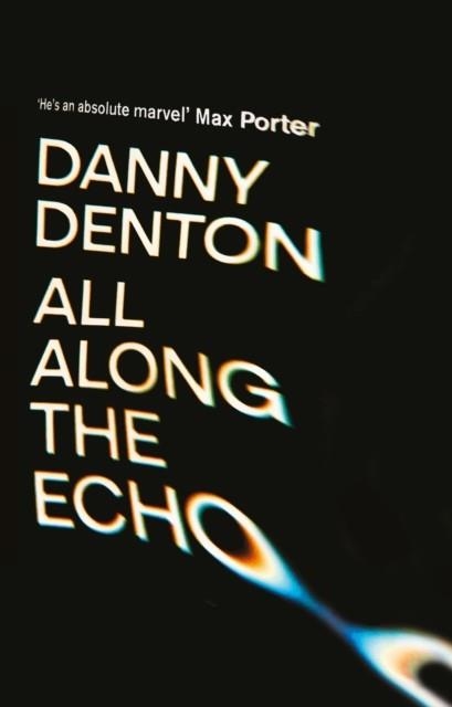 ALL ALONG THE ECHO | 9781838955540 | DANNY DENTON