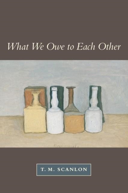 WHAT WE OWE TO EACH OTHER | 9780674004238 | SCANLON, T M