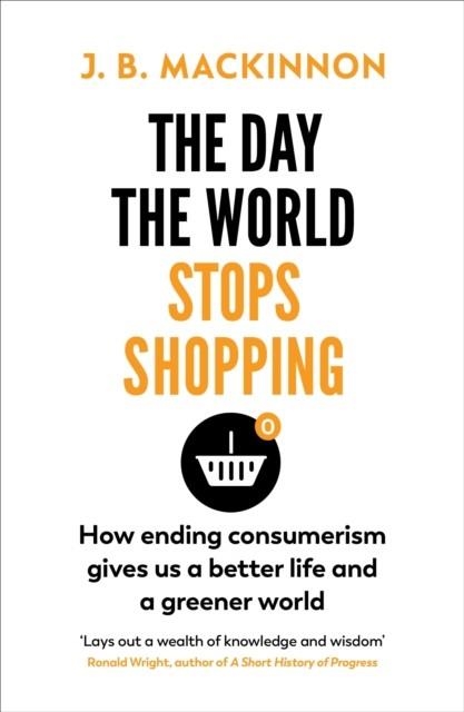 THE DAY THE WORLD STOPS SHOPPING | 9781784709242 | J B MACKINNON