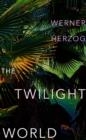 TWILIGHT WORLD | 9781847927231 | HERZOG, WERNER