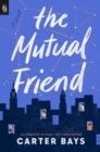 THE MUTUAL FRIEND | 9780593472002 | CARTER BAYS