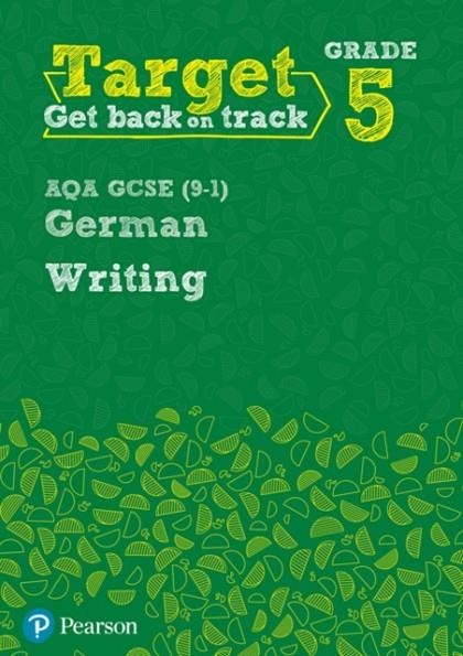 TARGET GRADE 5 WRITING AQA GCSE (9-1) GERMAN WORKBOOK | 9780435189136