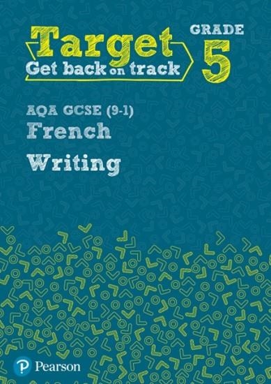 TARGET GRADE 5 WRITING AQA GCSE (9–1) FRENCH WORKBOOK | 9780435189129