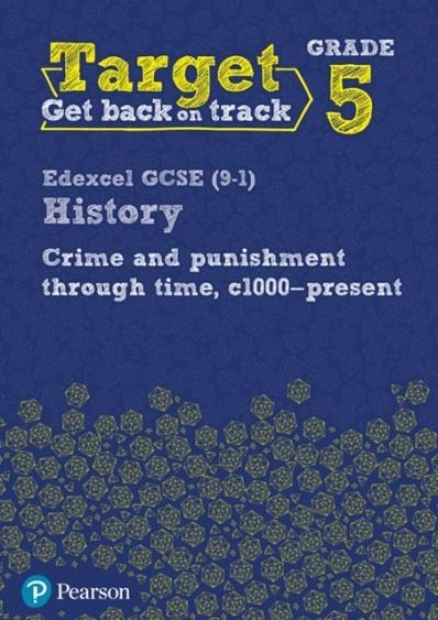 TARGET GRADE 5 EDEXCEL GCSE (9-1) HISTORY CRIME AND PUNISHMENT THROUGH TIME, C1000- PRESENT INTERVENTION WORKBOOK | 9780435189457