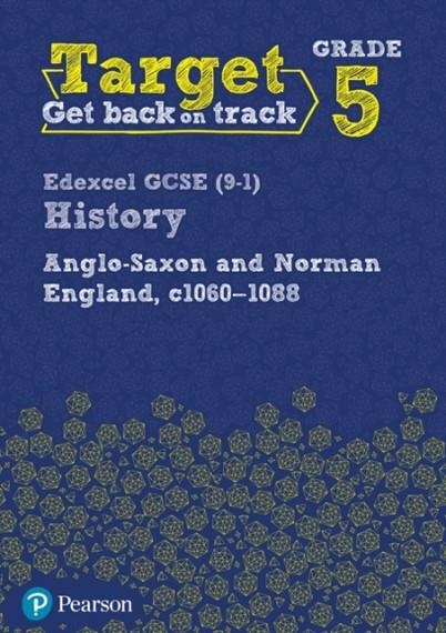 TARGET GRADE 5 EDEXCEL GCSE (9-1) HISTORY ANGLO-SAXON AND NORMAN ENGLAND, C.1060-1088 INTERVENTION WORKBOOK | 9780435189433