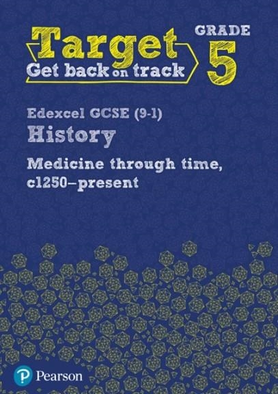 TARGET GRADE 5 EDEXCEL GCSE (9-1) HISTORY MEDICINE THROUGH TIME, C1250-PRESENT INTERVENTION WORKBOOK | 9780435189488