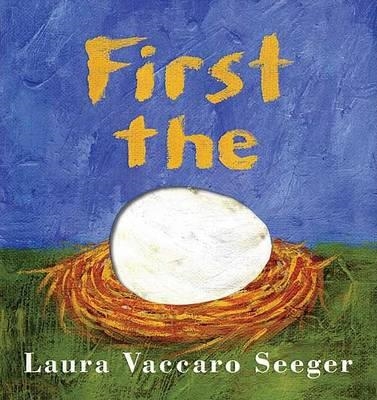 FIRST THE EGG | 9781596432727 | LAURA VACCARO SEEGER