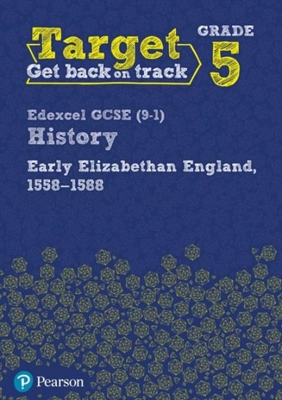 TARGET GRADE 5 EDEXCEL GCSE (9-1) HISTORY EARLY ELIZABETHAN ENGLAND, 1558-1588 INTERVENTION WORKBOOK | 9780435189464