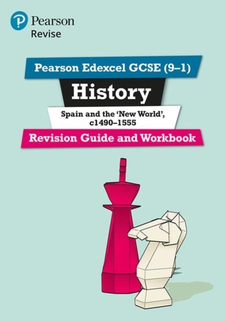 REVISE EDEXCEL GCSE (9-1) HISTORY SPAIN AND THE NEW WORLD REVISION GUIDE AND WORKBOOK | 9781292176444