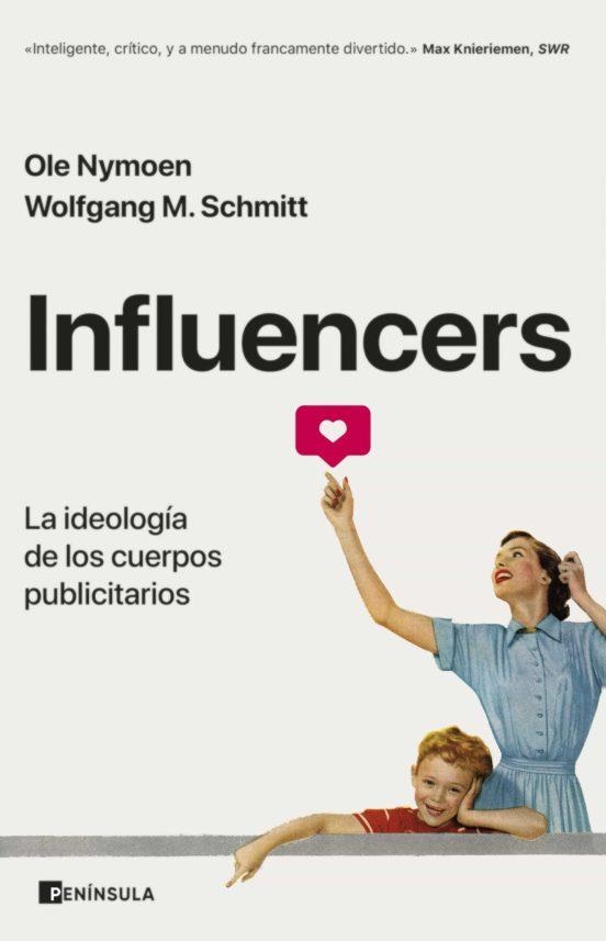 INFLUENCERS: LA IDEOLOGÍA DE LOS CUERPOS PUBLICITARIOS | 9788411000413 | OLE NYMOEN Y WOLFGANG M SCHMITT