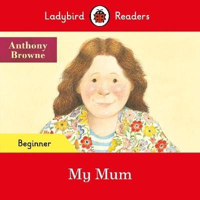 ANTHONY BROWNE: MY MUM (LADYBIRD) | 9780241475515 | A. BROWNE