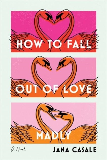 HOW TO FALL OUT OF LOVE MADLY | 9780593595237 | JANA CASALE