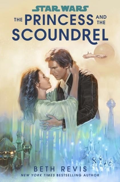 STAR WARS: THE PRINCESS AND THE SCOUNDREL | 9781529196092 | BETH REVIS