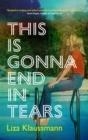 THIS IS GONNA END IN TEARS | 9781529389371 | KLAUSSMANN, LIZA